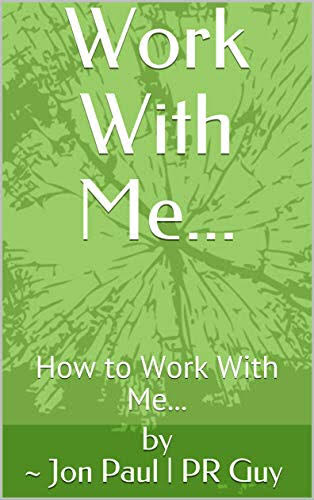 Work With Me...: How to Work with PR Guy of ShoppingMoneyPR.com — Now on Amazon.com,