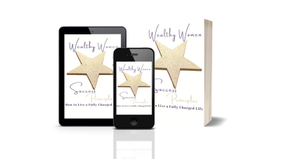 Wealthy Women Success Principles - How To Live a Fully Charged Life