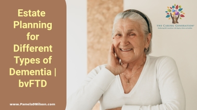 Estate Planning for The Different Types of Dementia