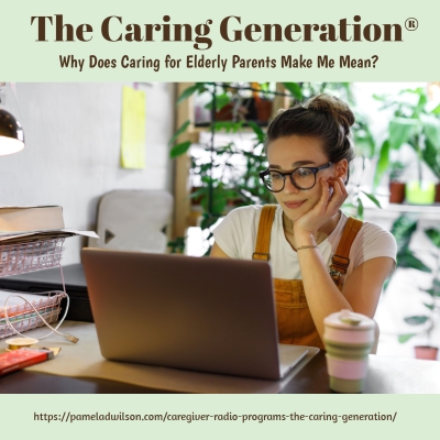 Why Does Caring for Elderly Parents Make Me Mean?