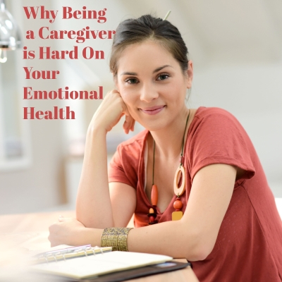Why Being a Caregiver is Hard on Your Emotional Health