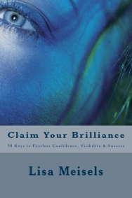 LisaMeisels.com Launches New Book Claim Your Brilliance 50 Keys to Fearless Confidence, Visibility & Success