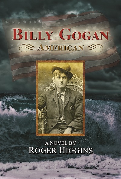 Roger Higgins’ timely book Billy Gogan, American follows the life of an orphaned Irish child who immigrated to America in 1844