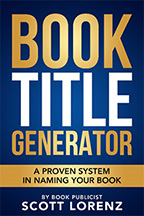 Proven System for Creating Winning Book Title with Book Title Generator by Scott Lorenz, Book Publicist