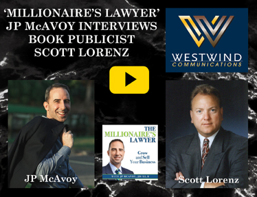 ‘Millionaire’s Lawyer’ JP McAvoy Interviews  Book Publicist Scott Lorenz on ‘Generating Your PR’