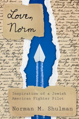 Love, Norm A Legacy of Jewish Identity and Combat Aviation Reviewed by Norm Goldman of Bookpleasures.com