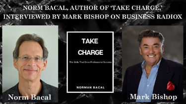 Norm Bacal, Author of ‘Take Charge,’  Interviewed by Mark Bishop on Business RadioX, Finalist Indie Excellence Award