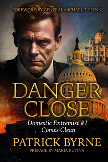 Former Overstock.com CEO Patrick Byrne Unveils Explosive  Tell-All Book ‘Danger Close: Domestic Extremist Threat #1 Comes Clean’