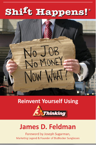 James Feldman Publishes  Shift Happens!® No Job. No Money.  Now What? Reinvent Yourself Using 3D Thinking™