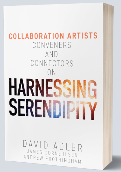 Harnessing Serendipity - Collaboration Artists, Conveners and Connectors: The Art of Collaboration for Visionary Leaders