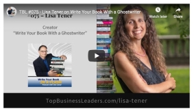 Lisa Tener: Write Your Book with a Ghostwriter