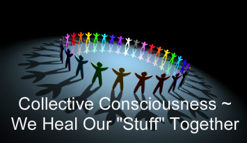 Collective Consciousness ~ We Heal Our "Stuff" Together