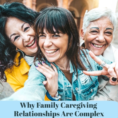Why Family Caregiving Relationships Are Complex