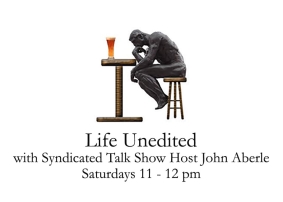 Life Unedited with Host John Aberle