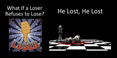 He Lost and What If a Loser Refuses to Lose?