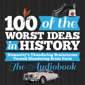 Michael N. Smith and Eric Kasum - Authors 100 of the Worst Ideas in History -  Humanitys Thundering Brainstorms Turned Blundering Brain Farts