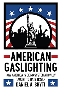 Daniel A. Shyti, Author of 'American Gaslighting - How America is Being Systematically Taught to Hate Itself'
