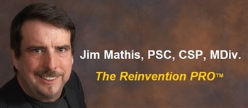 Jim Mathis, IPCS, CSP, CSJMT, MDiv. - The Reinvention PRO